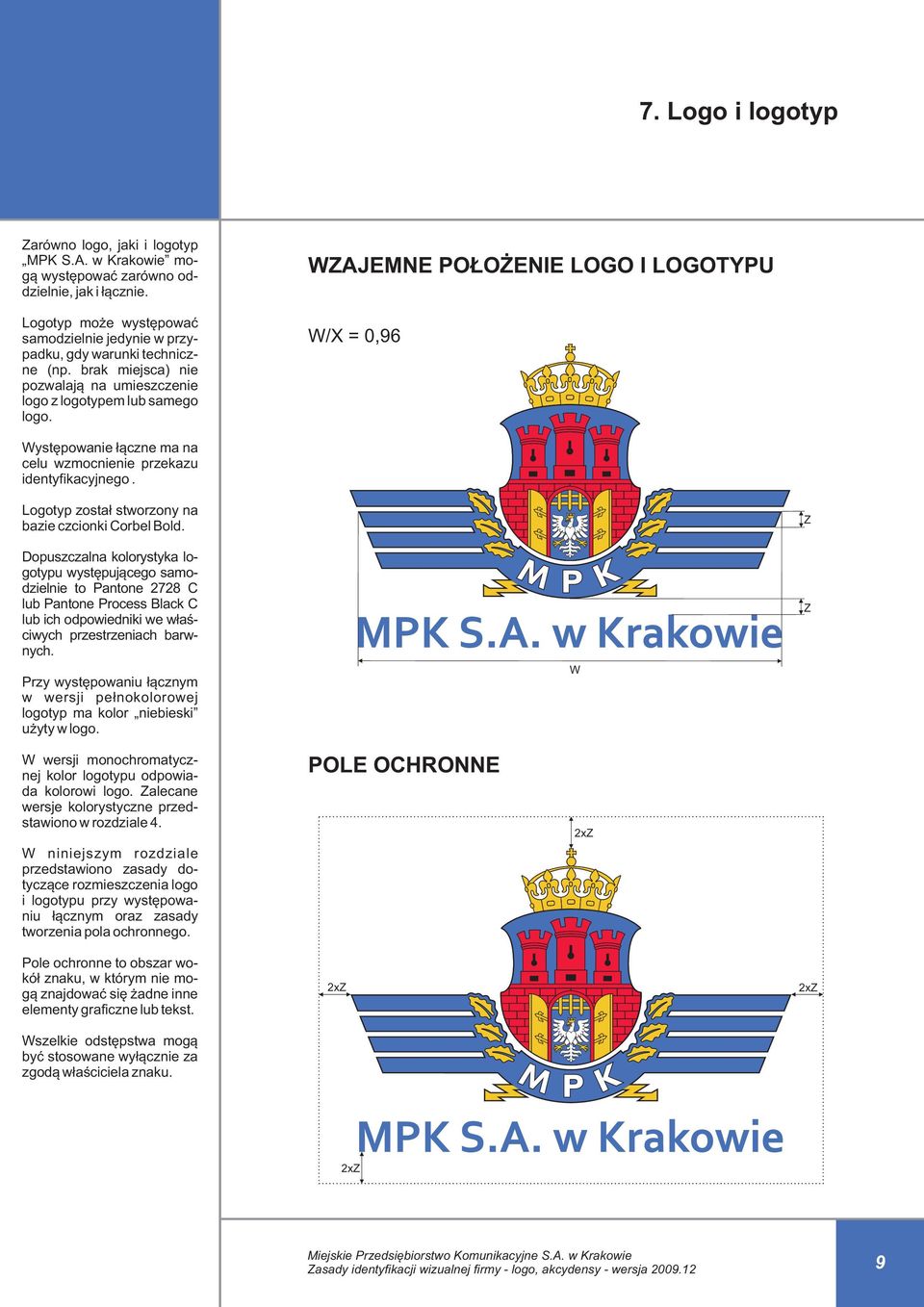 WZAJEMNE POŁOŻENIE LOGO I LOGOTYPU W/X = 0,96 Występowanie łączne ma na celu wzmocnienie przekazu identyfikacyjnego. Logotyp został stworzony na bazie czcionki Corbel Bold.