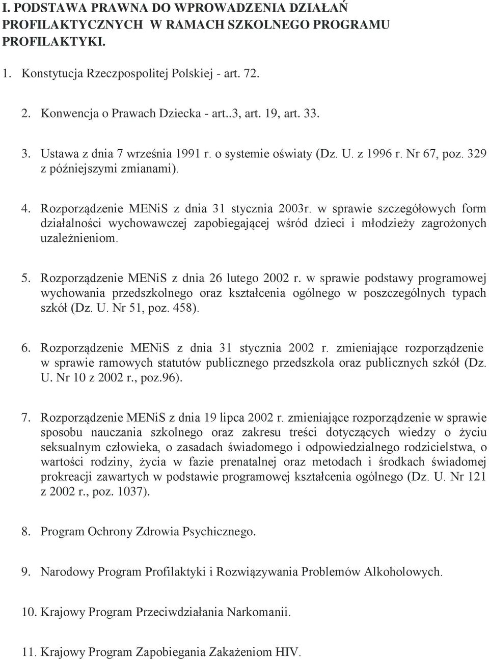 w sprawie szczegółowych form działalności wychowawczej zapobiegającej wśród dzieci i młodzieży zagrożonych uzależnieniom. 5. Rozporządzenie MENiS z dnia 26 lutego 2002 r.