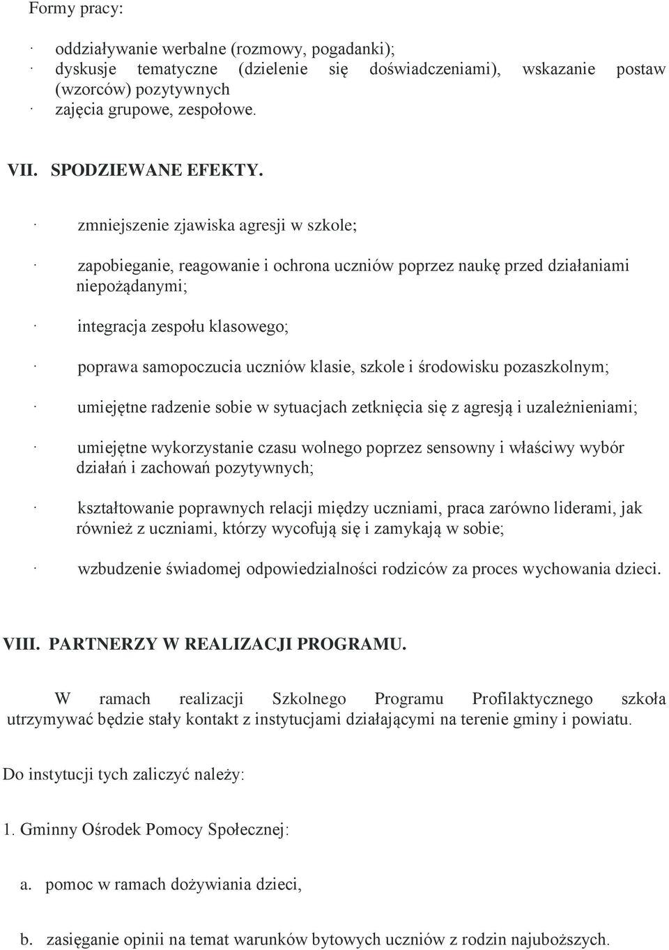 zmniejszenie zjawiska agresji w szkole; zapobieganie, reagowanie i ochrona uczniów poprzez naukę przed działaniami niepożądanymi; integracja zespołu klasowego; poprawa samopoczucia uczniów klasie,