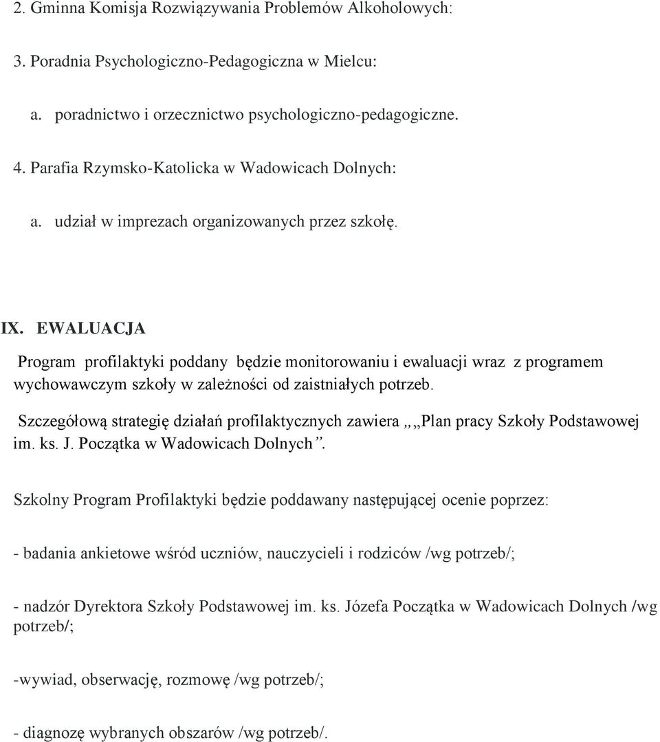 EWALUACJA Program profilaktyki poddany będzie monitorowaniu i ewaluacji wraz z programem wychowawczym szkoły w zależności od zaistniałych potrzeb.