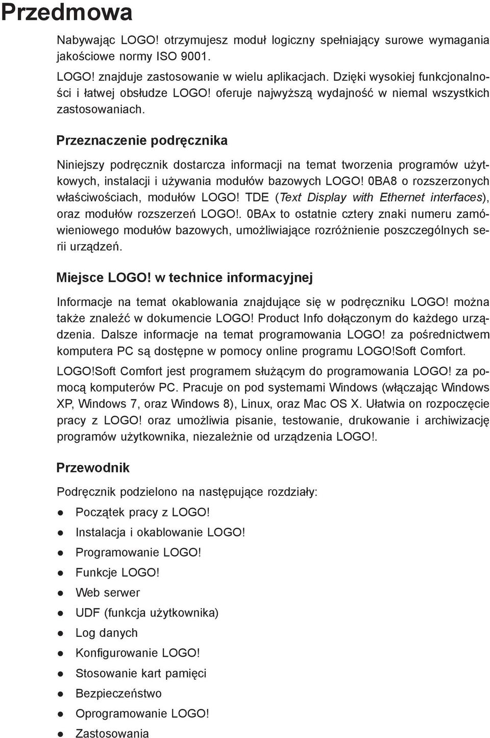 Przeznaczenie podręcznika Niniejszy podręcznik dostarcza informacji na temat tworzenia programów użytkowych, instalacji i używania modułów bazowych LOGO!