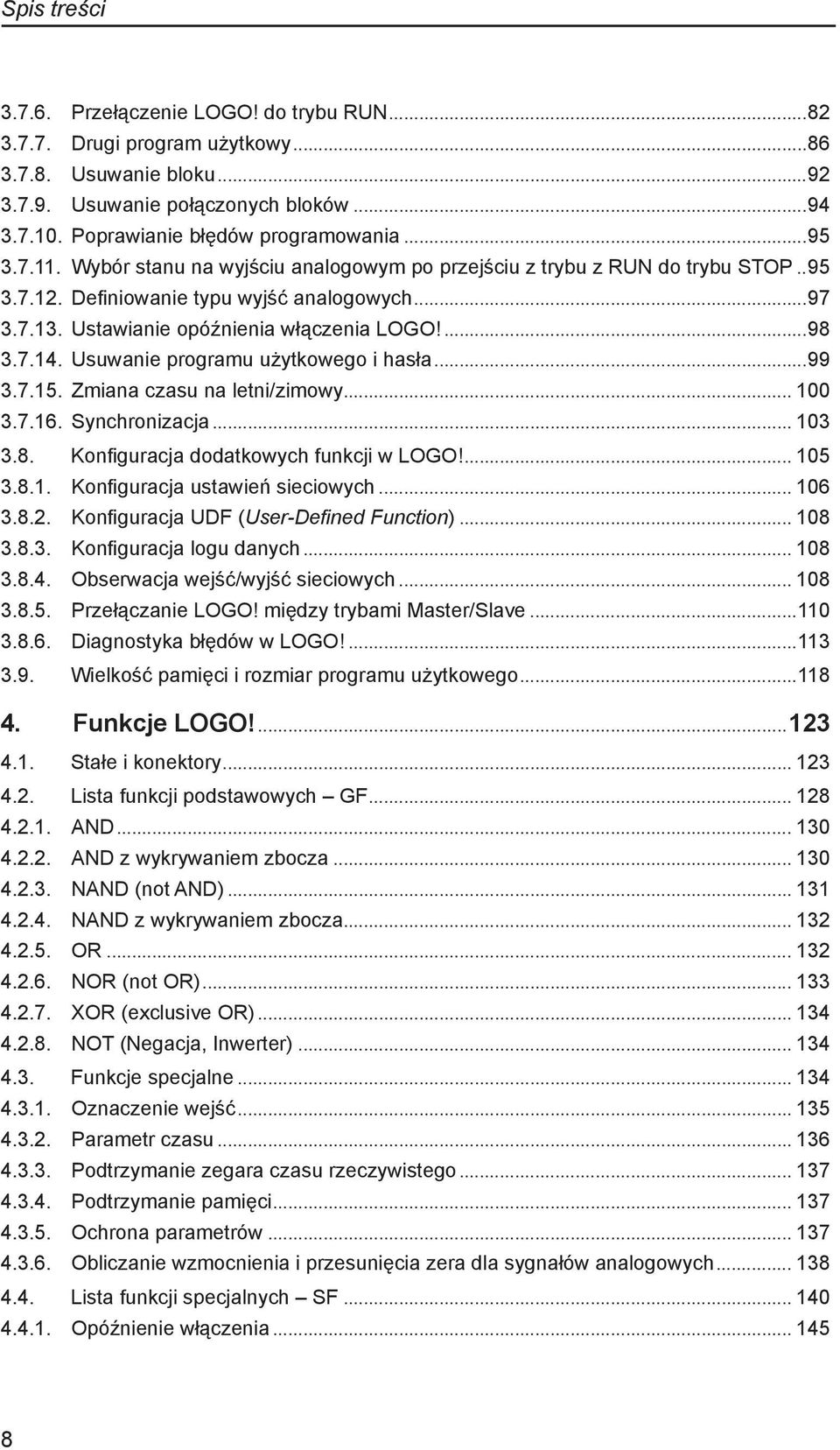 . Ustawianie opóźnienia włączenia LOGO!...98 3.7.14.. Usuwanie programu użytkowego i hasła...99 3.7.15.. Zmiana czasu na letni/zimowy... 100 3.7.16.. Synchronizacja... 103 3.8.. Konfiguracja dodatkowych funkcji w LOGO!
