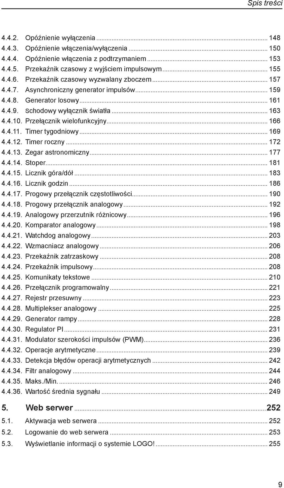 . Przełącznik wielofunkcyjny... 166 4.4.11.. Timer tygodniowy... 169 4.4.12.. Timer roczny... 172 4.4.13.. Zegar astronomiczny... 177 4.4.14.. Stoper... 181 4.4.15.. Licznik góra/dół... 183 4.4.16.. Licznik godzin.