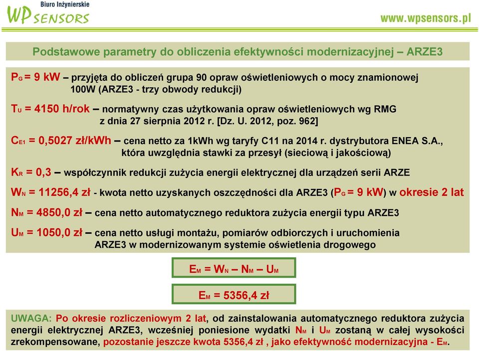 S.A., która uwzględnia stawki za przesył (sieciową i jakościową) KR = 0,3 współczynnik redukcji zużycia energii elektrycznej dla urządzeń serii ARZE WN = 11256,4 zł - kwota netto uzyskanych