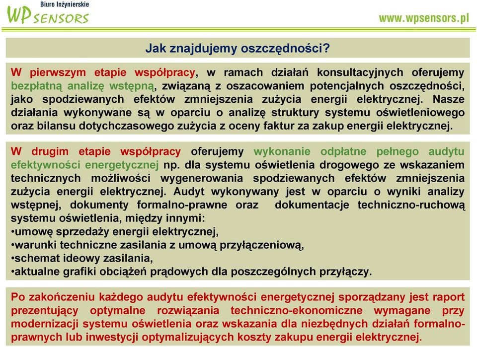 zużycia energii elektrycznej. Nasze działania wykonywane są w oparciu o analizę struktury systemu oświetleniowego oraz bilansu dotychczasowego zużycia z oceny faktur za zakup energii elektrycznej.