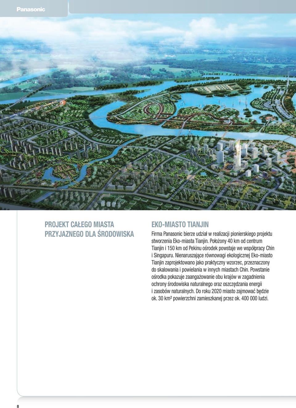 Nienaruszające równowagi ekologicznej Eko-miasto Tianjin zaprojektowano jako praktyczny wzorzec, przeznaczony do skalowania i powielania w innych miastach Chin.
