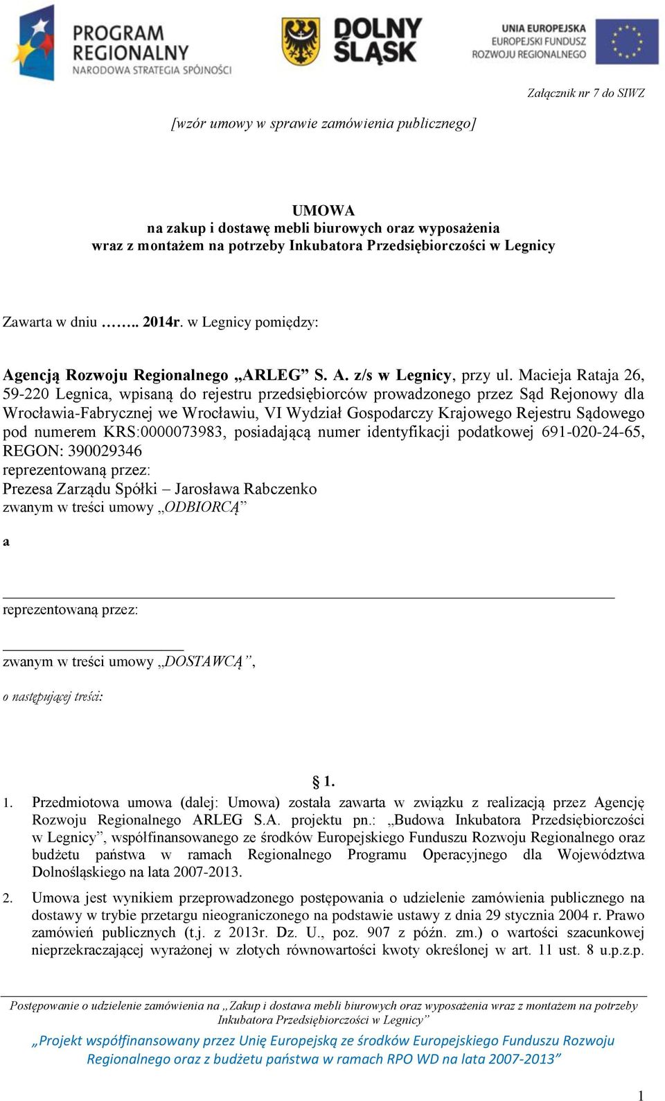 Macieja Rataja 26, 59-220 Legnica, wpisaną do rejestru przedsiębiorców prowadzonego przez Sąd Rejonowy dla Wrocławia-Fabrycznej we Wrocławiu, VI Wydział Gospodarczy Krajowego Rejestru Sądowego pod