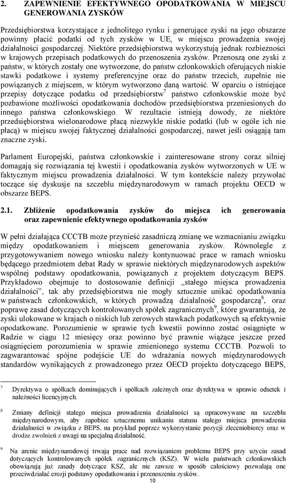 Przenoszą one zyski z państw, w których zostały one wytworzone, do państw członkowskich oferujących niskie stawki podatkowe i systemy preferencyjne oraz do państw trzecich, zupełnie nie powiązanych z