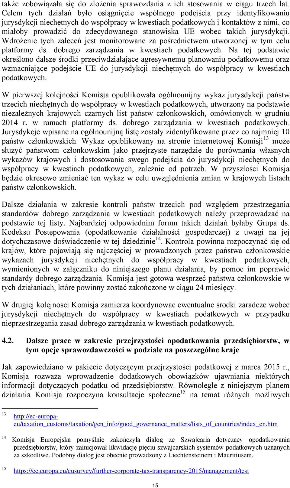 stanowiska UE wobec takich jurysdykcji. Wdrożenie tych zaleceń jest monitorowane za pośrednictwem utworzonej w tym celu platformy ds. dobrego zarządzania w kwestiach podatkowych.