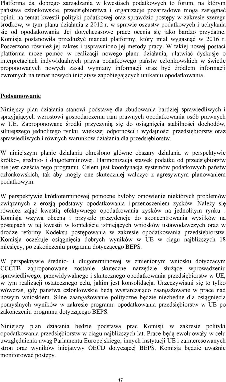 sprawdzić postępy w zakresie szeregu środków, w tym planu działania z 2012 r. w sprawie oszustw podatkowych i uchylania się od opodatkowania. Jej dotychczasowe prace ocenia się jako bardzo przydatne.