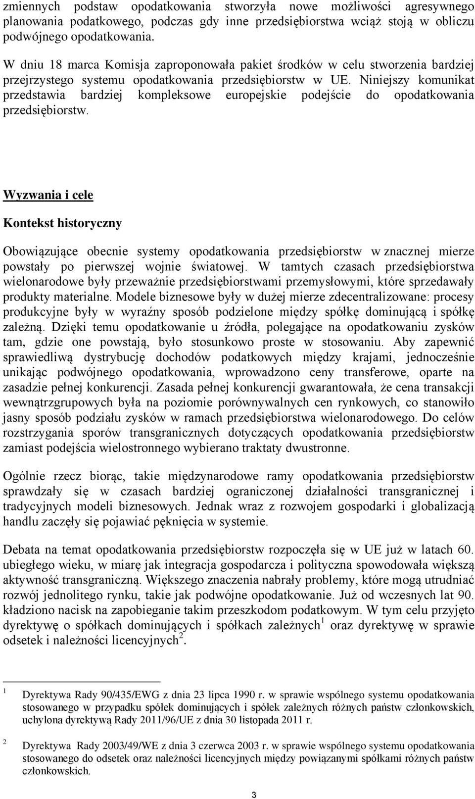 Niniejszy komunikat przedstawia bardziej kompleksowe europejskie podejście do opodatkowania przedsiębiorstw.