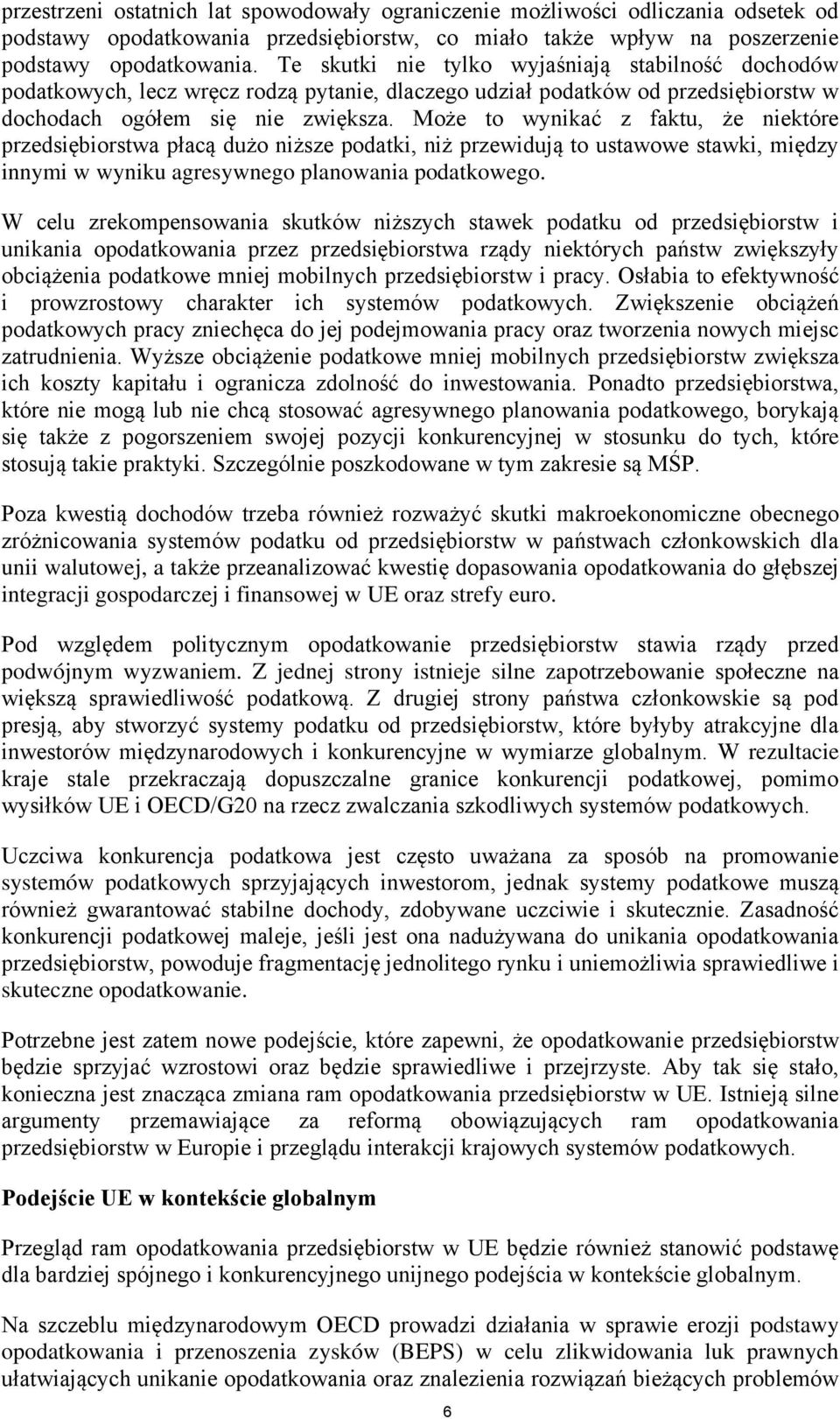 Może to wynikać z faktu, że niektóre przedsiębiorstwa płacą dużo niższe podatki, niż przewidują to ustawowe stawki, między innymi w wyniku agresywnego planowania podatkowego.