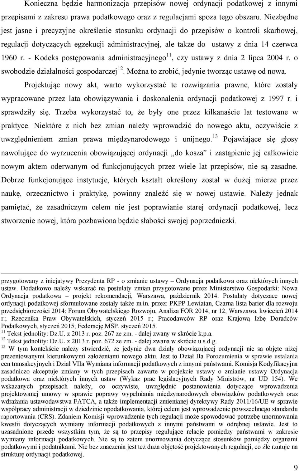 - Kodeks postępowania administracyjnego 11, czy ustawy z dnia 2 lipca 2004 r. o swobodzie działalności gospodarczej 12. Można to zrobić, jedynie tworząc ustawę od nowa.