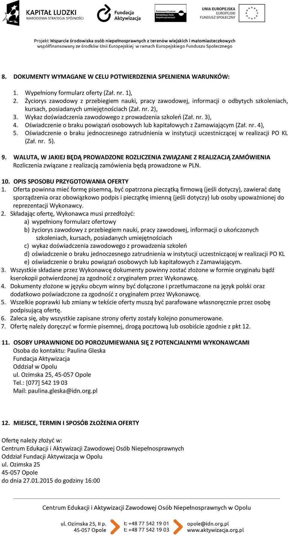 Wykaz doświadczenia zawodowego z prowadzenia szkoleń (Zał. nr. 3), 4. Oświadczenie o braku powiązań osobowych lub kapitałowych z Zamawiającym (Zał. nr. 4), 5.