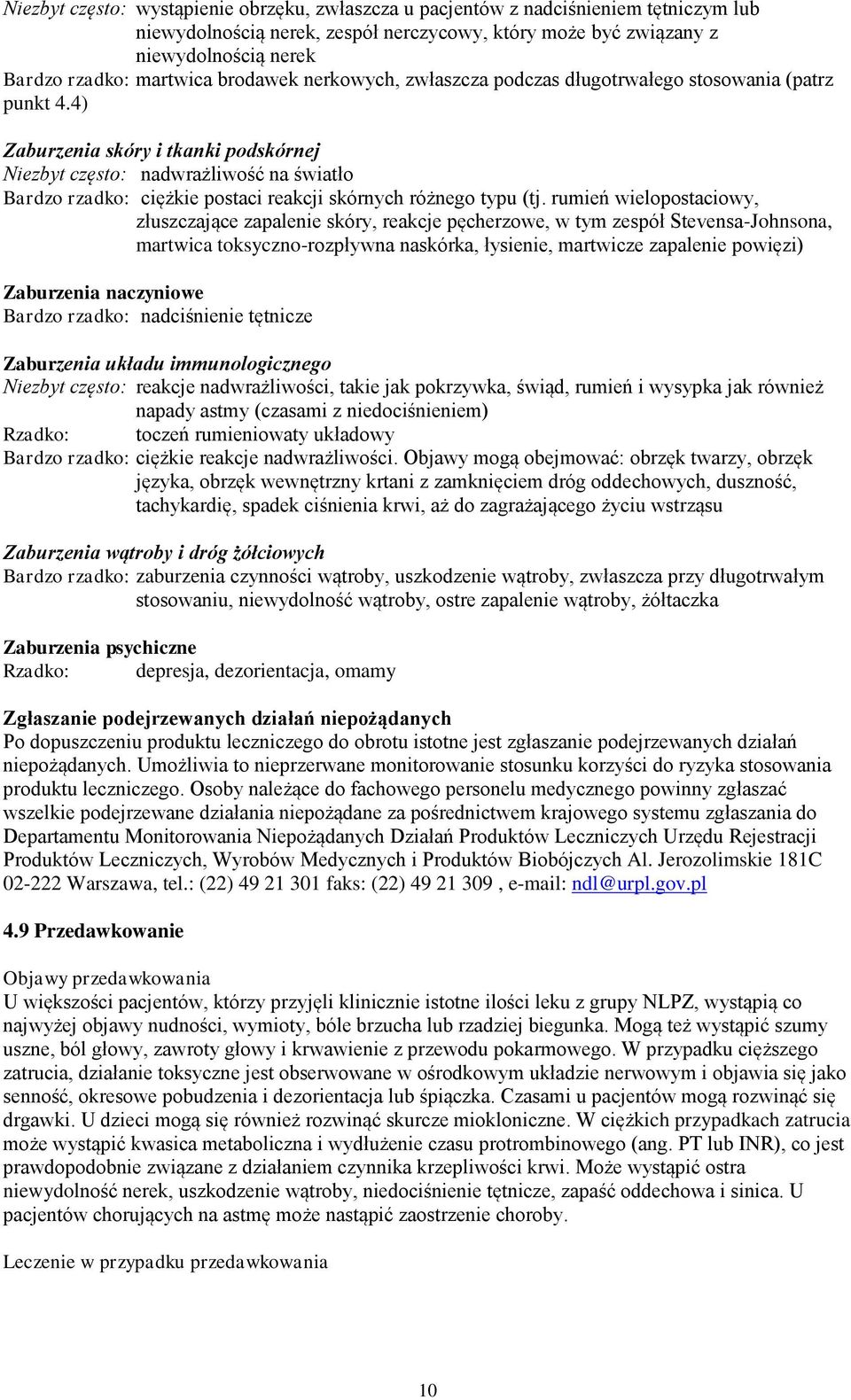 4) Zaburzenia skóry i tkanki podskórnej Niezbyt często: nadwrażliwość na światło Bardzo rzadko: ciężkie postaci reakcji skórnych różnego typu (tj.