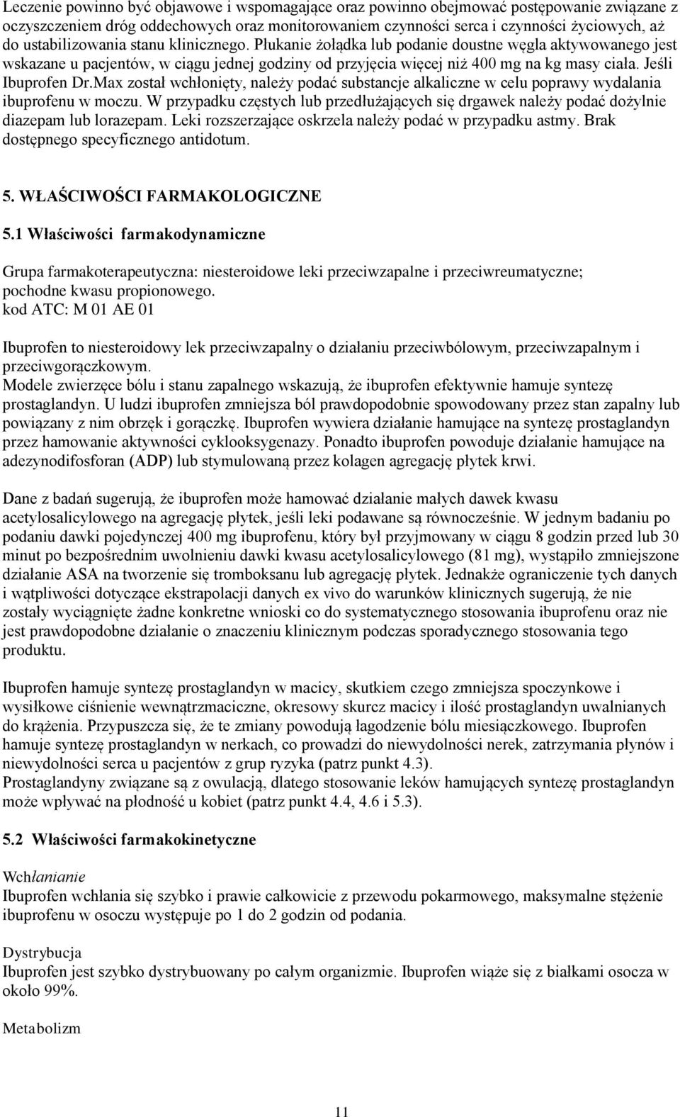 Jeśli Ibuprofen Dr.Max został wchłonięty, należy podać substancje alkaliczne w celu poprawy wydalania ibuprofenu w moczu.