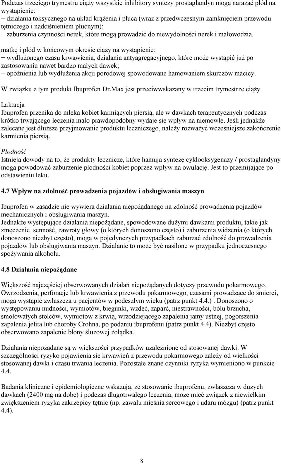 matkę i płód w końcowym okresie ciąży na wystąpienie: wydłużonego czasu krwawienia, działania antyagregacyjnego, które może wystąpić już po zastosowaniu nawet bardzo małych dawek; opóźnienia lub