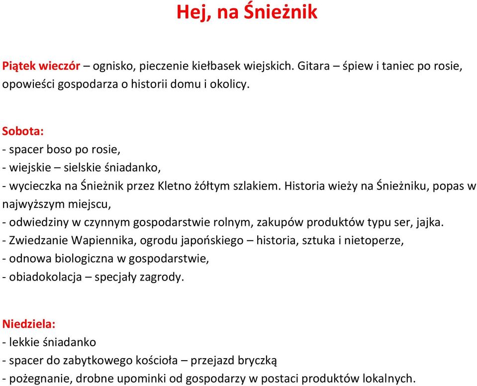 Historia wieży na Śnieżniku, popas w najwyższym miejscu, - odwiedziny w czynnym gospodarstwie rolnym, zakupów produktów typu ser, jajka.