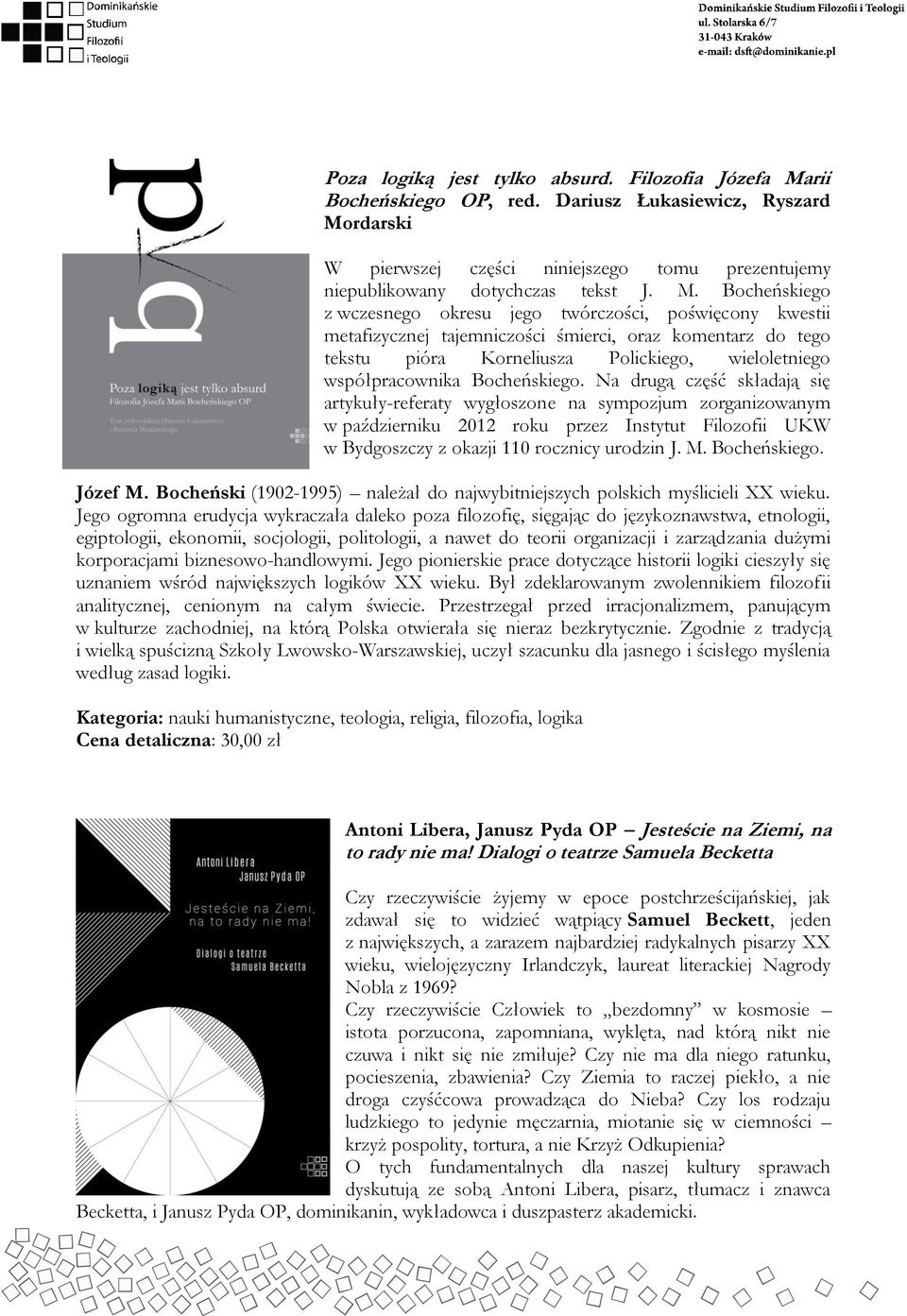 Bocheńskiego. Na drugą część składają się artykuły-referaty wygłoszone na sympozjum zorganizowanym w październiku 2012 roku przez Instytut Filozofii UKW w Bydgoszczy z okazji 110 rocznicy urodzin J.