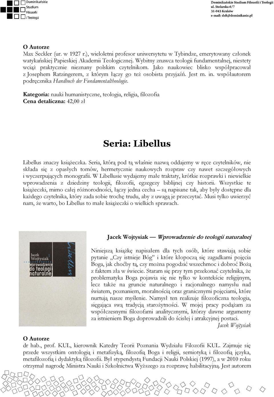 Jest m. in. współautorem podręcznika Handbuch der Fundamentaltheologie. Cena detaliczna: 42,00 zł Seria: Libellus Libellus znaczy książeczka.