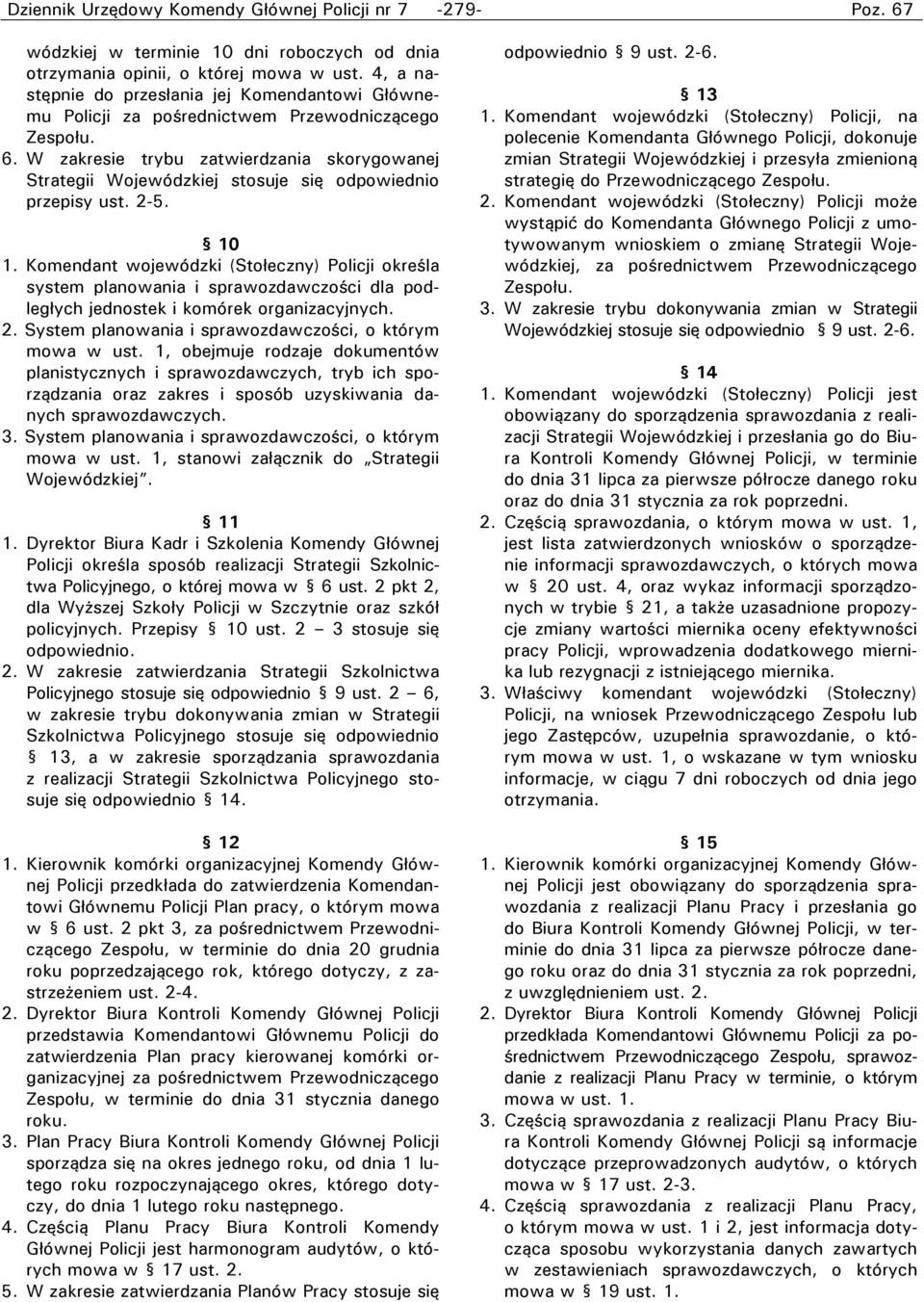 W zakresie trybu zatwierdzania skorygowanej Strategii Wojewódzkiej stosuje się odpowiednio przepisy ust. 2-5. 10 1.