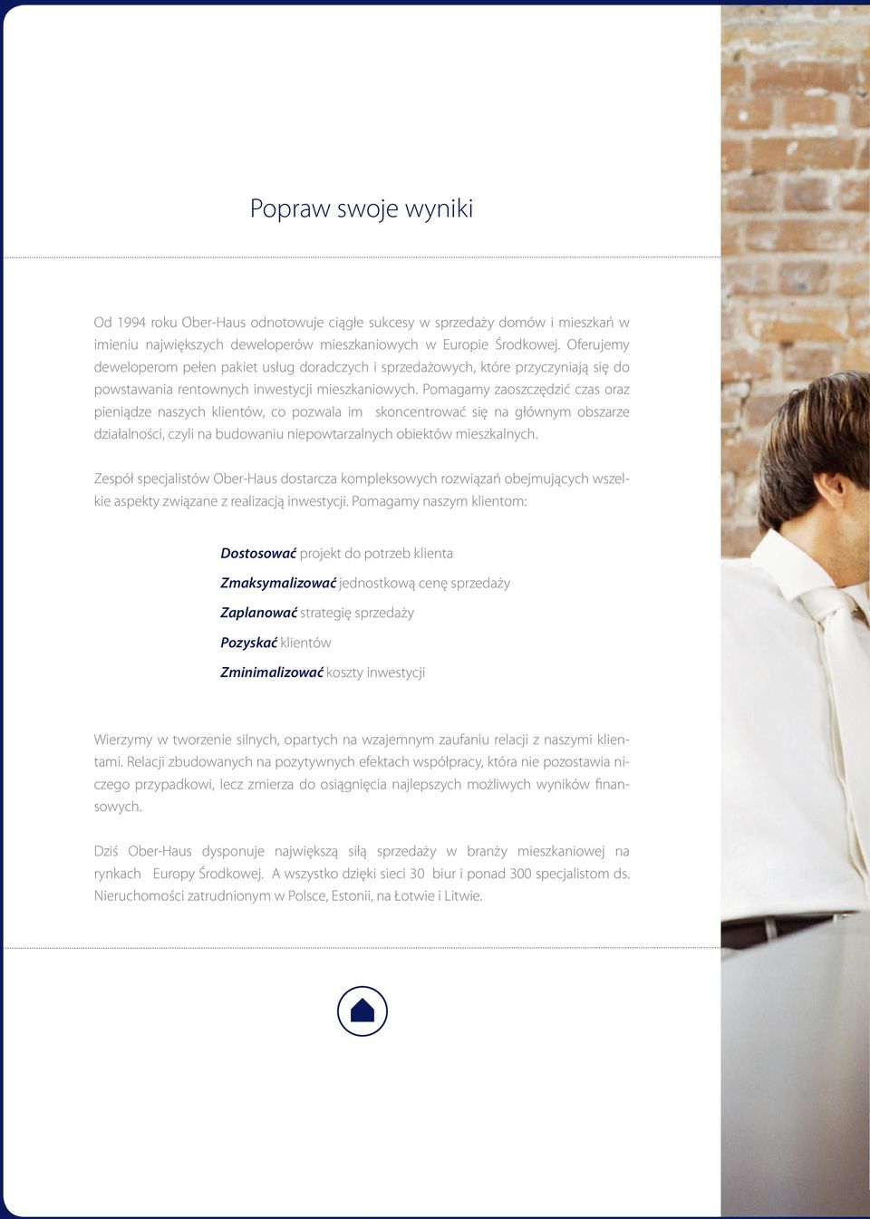 Pomagamy zaoszczędzić czas oraz pieniądze naszych klientów, co pozwala im skoncentrować się na głównym obszarze działalności, czyli na budowaniu niepowtarzalnych obiektów mieszkalnych.