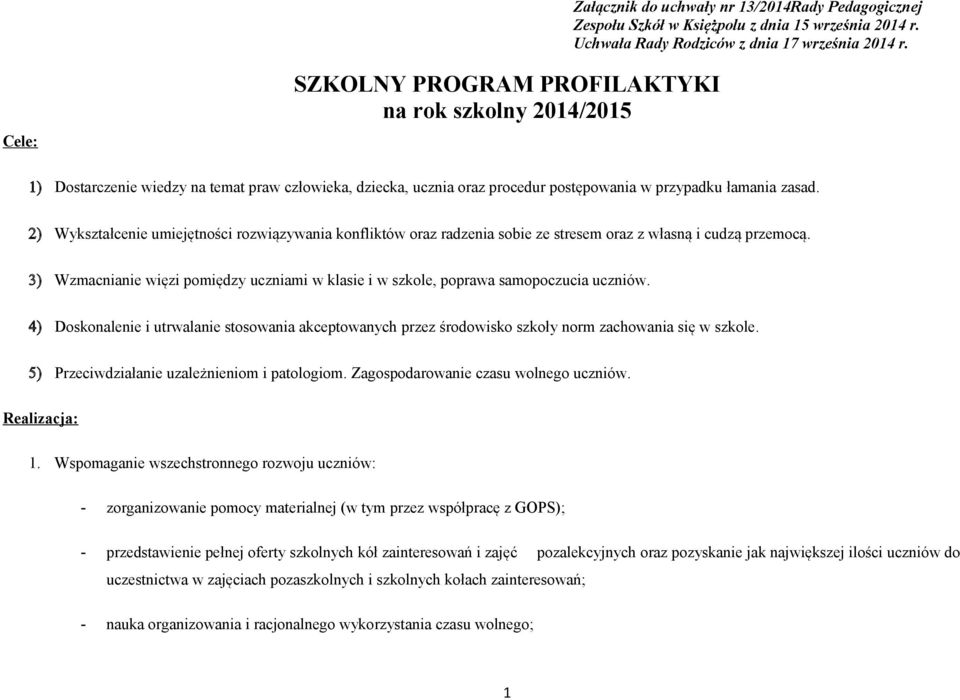 2) Wykształcenie umiejętności rozwiązywania konfliktów oraz radzenia sobie ze stresem oraz z własną i cudzą przemocą.