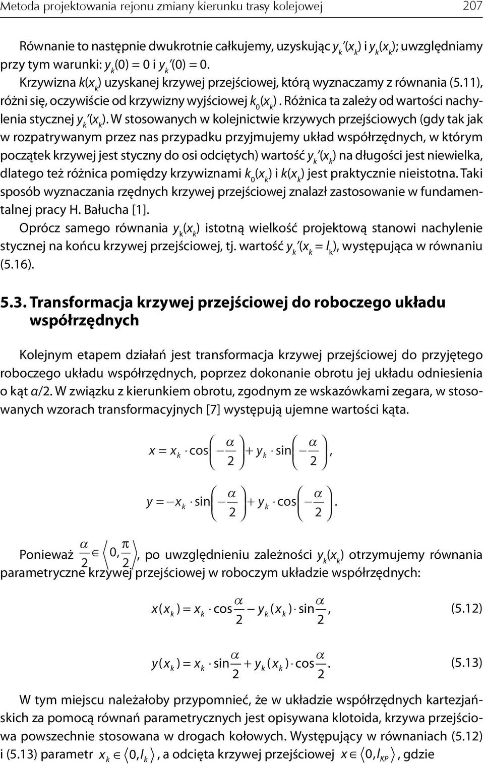 W stosowanych w olejnictwie rzywych przejściowych (gdy ta ja w rozpatrywanym przez nas przypadu przyjmujemy uład współrzędnych, w tórym począte rzywej jest styczny do osi odciętych) wartość y ) na