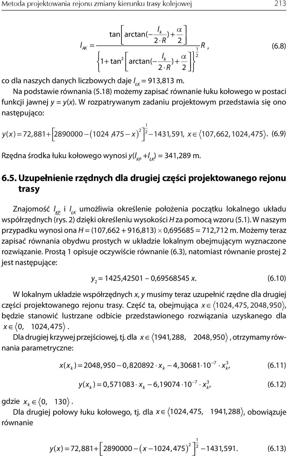 W rozpatrywanym zadaniu projetowym przedstawia się ono następująco: ( ) y( x) = 7, 88+ 890000 04, 475 