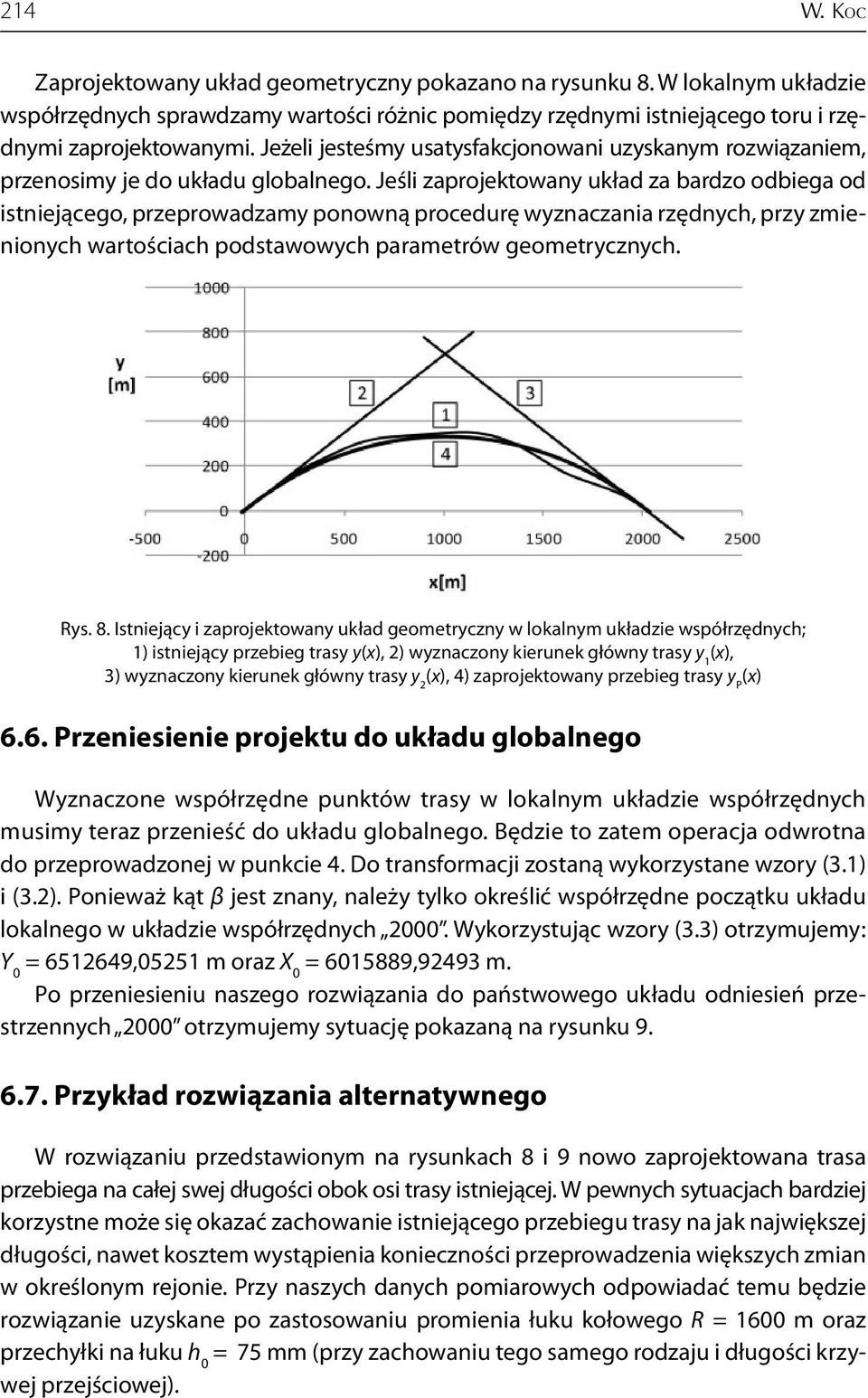 Jeśli zaprojetowany uład za bardzo odbiega od istniejącego, przeprowadzamy ponowną procedurę wyznaczania rzędnych, przy zmienionych wartościach podstawowych parametrów geometrycznych. Rys. 8.