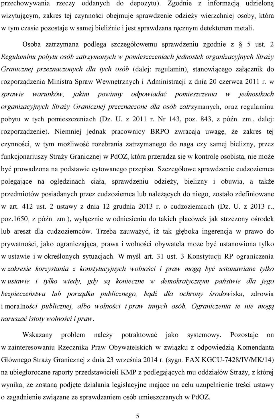 metali. Osoba zatrzymana podlega szczegółowemu sprawdzeniu zgodnie z 5 ust.
