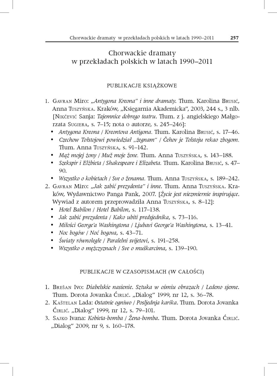 245 246]: Antygona Kreona / Kreontova Antigona. Tłum. Karolina Brusić, s. 17 46. Czechow Tołstojowi powiedział żegnam / Čehov je Tolstoju rekao zbogom. Tłum. Anna Tuszyńska, s. 91 142.