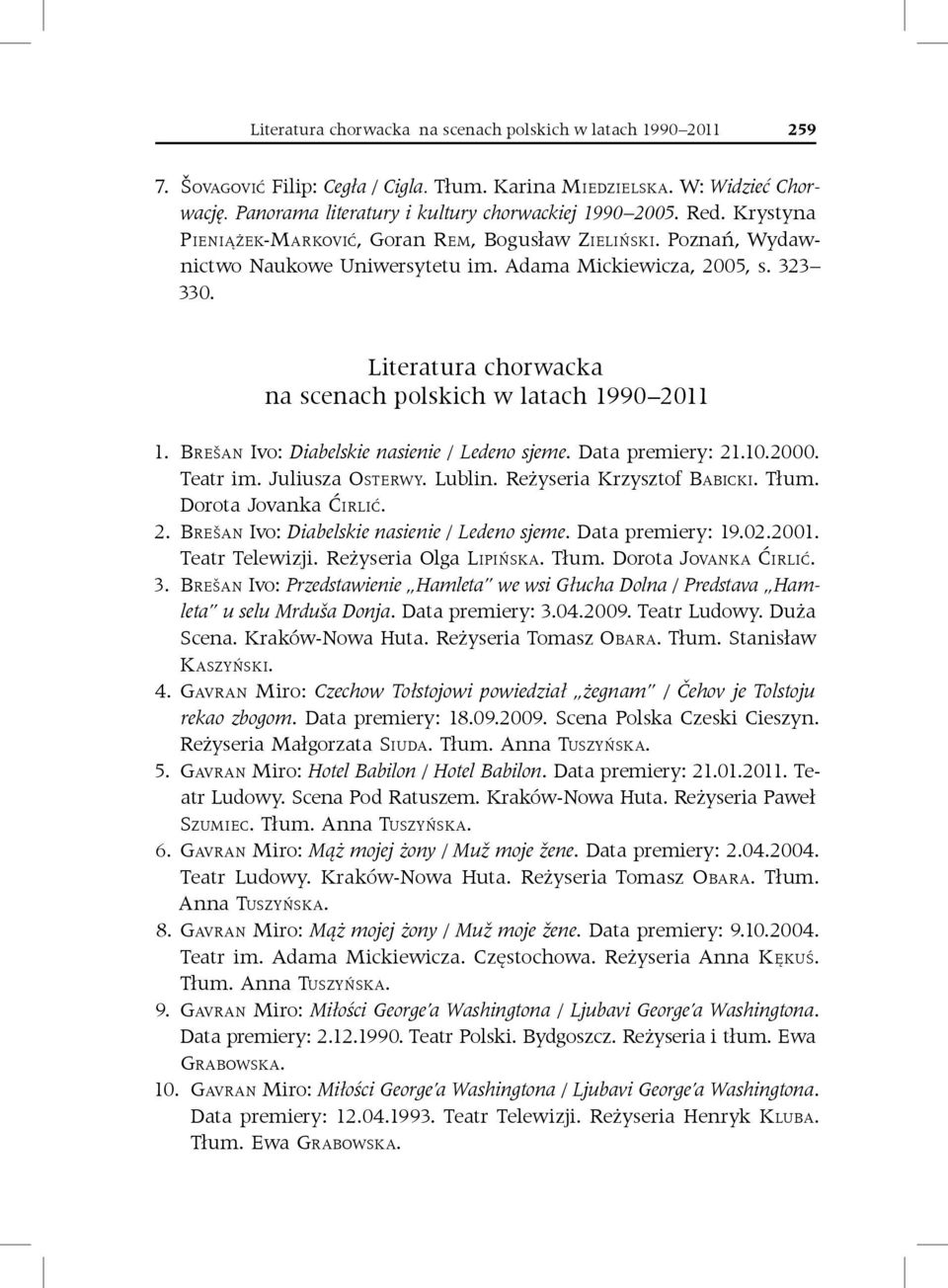 Literatura chorwacka na scenach polskich w latach 1990 2011 1. Brešan Ivo: Diabelskie nasienie / Ledeno sjeme. Data premiery: 21.10.2000. Teatr im. Juliusza Osterwy. Lublin.