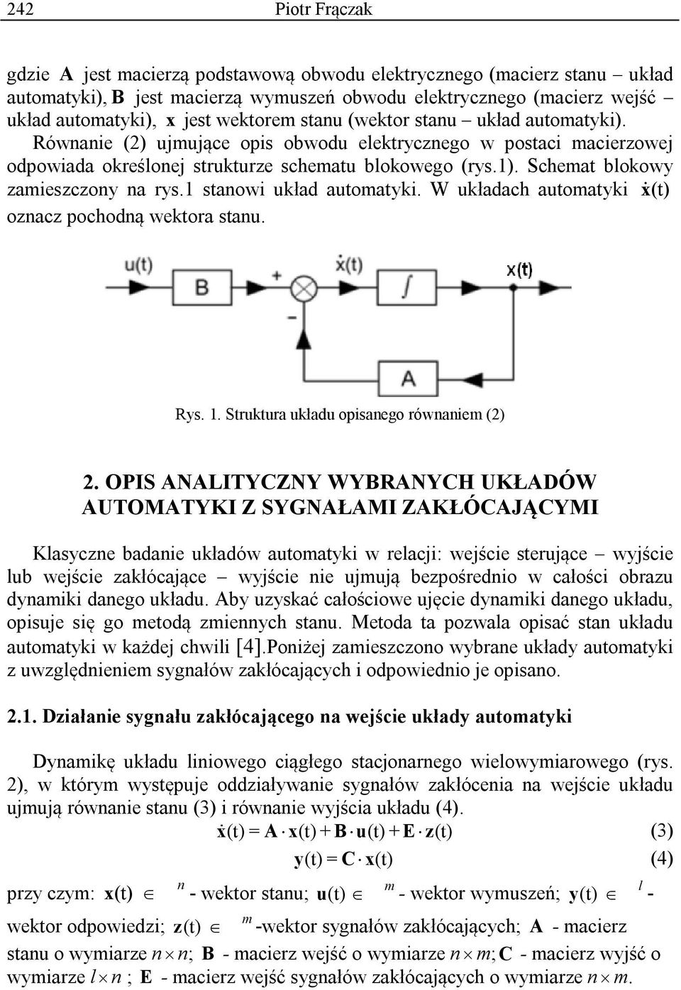 Schemat blokowy zamieszczony na rys.1 stanowi układ automatyki. W układach automatyki x& (t) oznacz pochodną wektora stanu. Rys. 1. Struktura układu opisanego równaniem (2) 2.