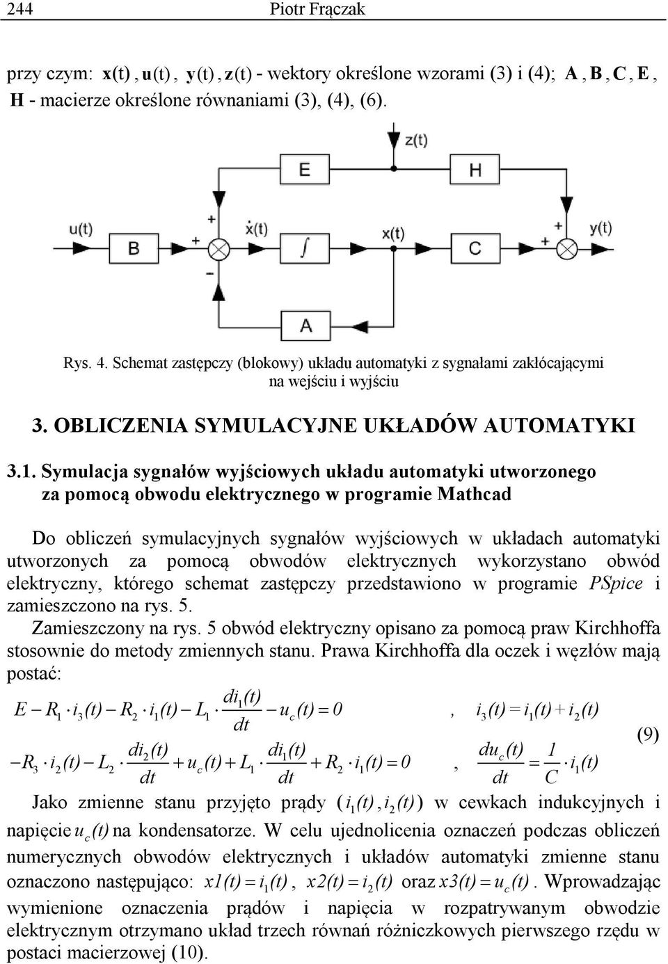 Symulacja sygnałów wyjściowych układu automatyki utworzonego za pomocą obwodu elektrycznego w programie Mathcad Do obliczeń symulacyjnych sygnałów wyjściowych w układach automatyki utworzonych za