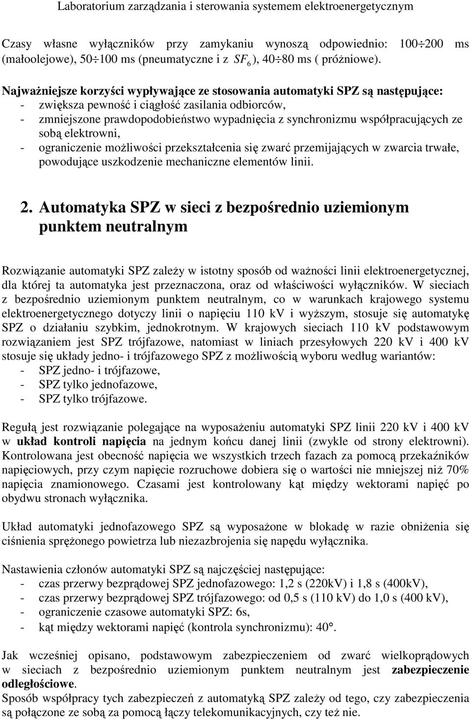 współpracujących ze sobą elektrowni, - ograniczenie moŝliwości przekształcenia się zwarć przemijających w zwarcia trwałe, powodujące uszkodzenie mechaniczne elementów linii. 2.