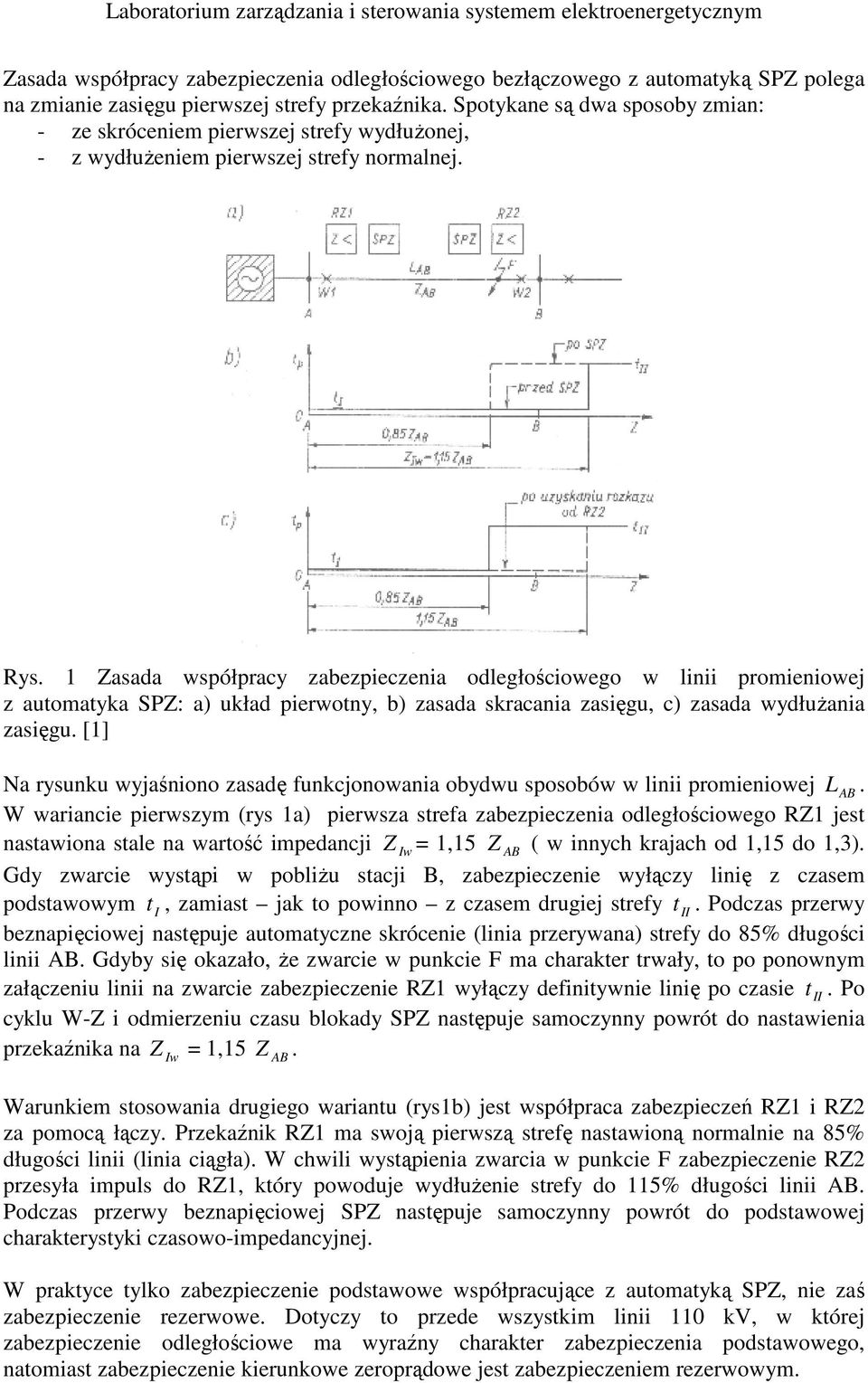 1 Zasada współpracy zabezpieczenia odległościowego w linii promieniowej z automatyka SPZ: a) układ pierwotny, b) zasada skracania zasięgu, c) zasada wydłuŝania zasięgu.