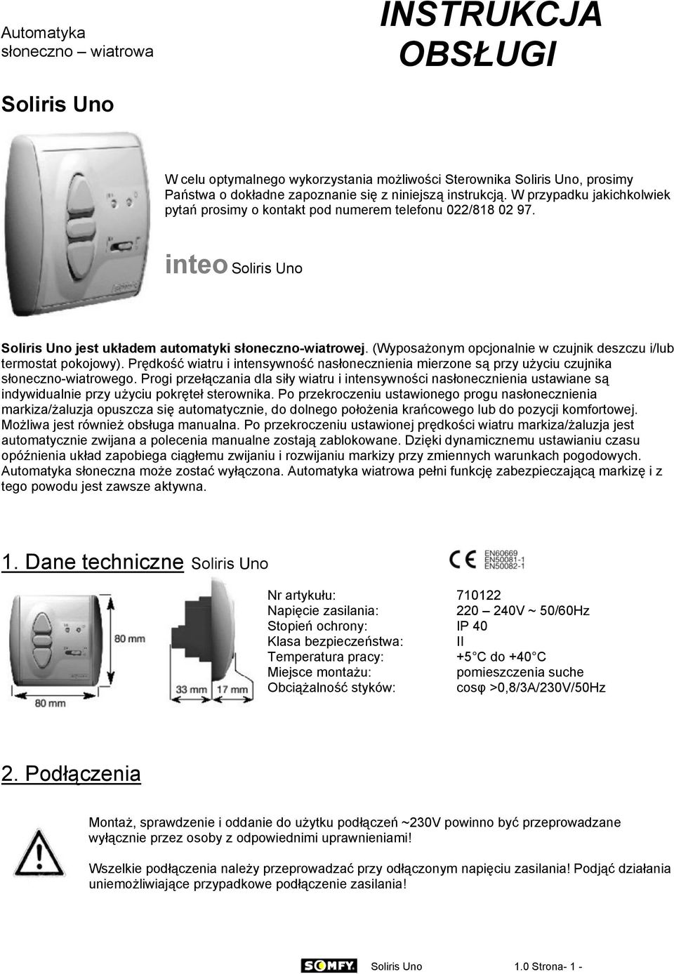 (Wyposażonym opcjonalnie w czujnik deszczu i/lub termostat pokojowy). Prędkość wiatru i intensywność nasłonecznienia mierzone są przy użyciu czujnika słoneczno-wiatrowego.