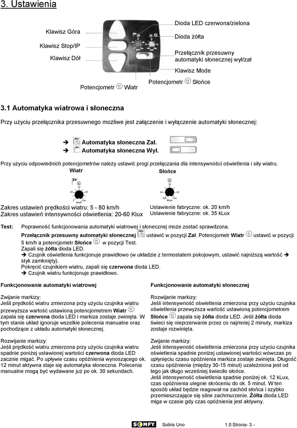 Przy użyciu odpowiednich potencjometrów należy ustawić progi przełączania dla intensywności oświetlenia i siły wiatru.