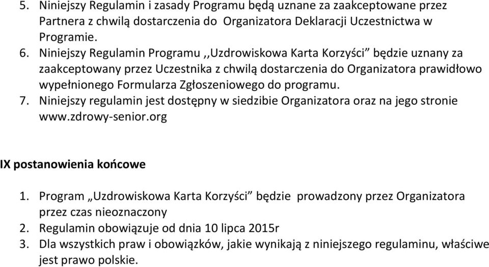 Zgłoszeniowego do programu. 7. Niniejszy regulamin jest dostępny w siedzibie Organizatora oraz na jego stronie www.zdrowy-senior.org IX postanowienia koocowe 1.