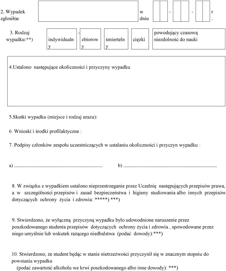 Podpisy członków zespołu uczestniczących w ustalaniu okoliczności i przyczyn wypadku : a)... b)... 8.