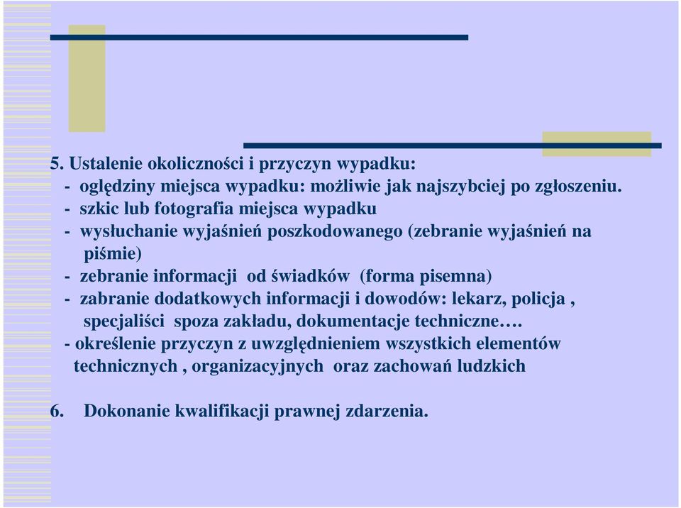 świadków (forma pisemna) - zabranie dodatkowych informacji i dowodów: lekarz, policja, specjaliści spoza zakładu, dokumentacje