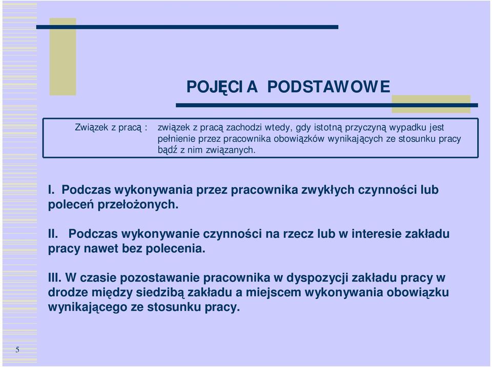 Podczas wykonywania przez pracownika zwykłych czynności lub poleceń przełożonych. II.