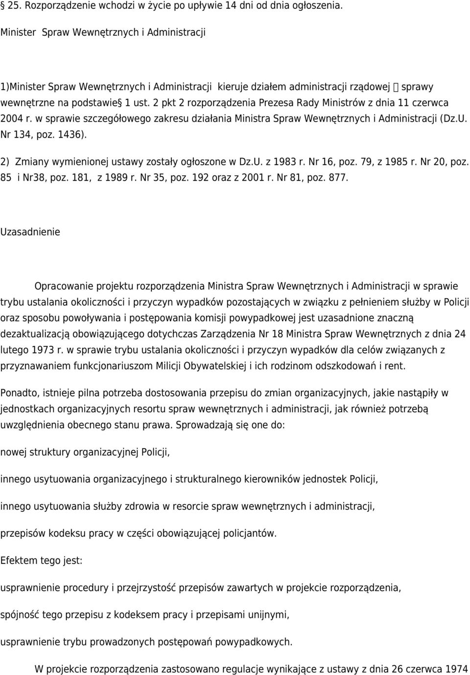 2 pkt 2 rozporządzenia Prezesa Rady Ministrów z dnia 11 czerwca 2004 r. w sprawie szczegółowego zakresu działania Ministra Spraw Wewnętrznych i Administracji (Dz.U. Nr 134, poz. 1436).