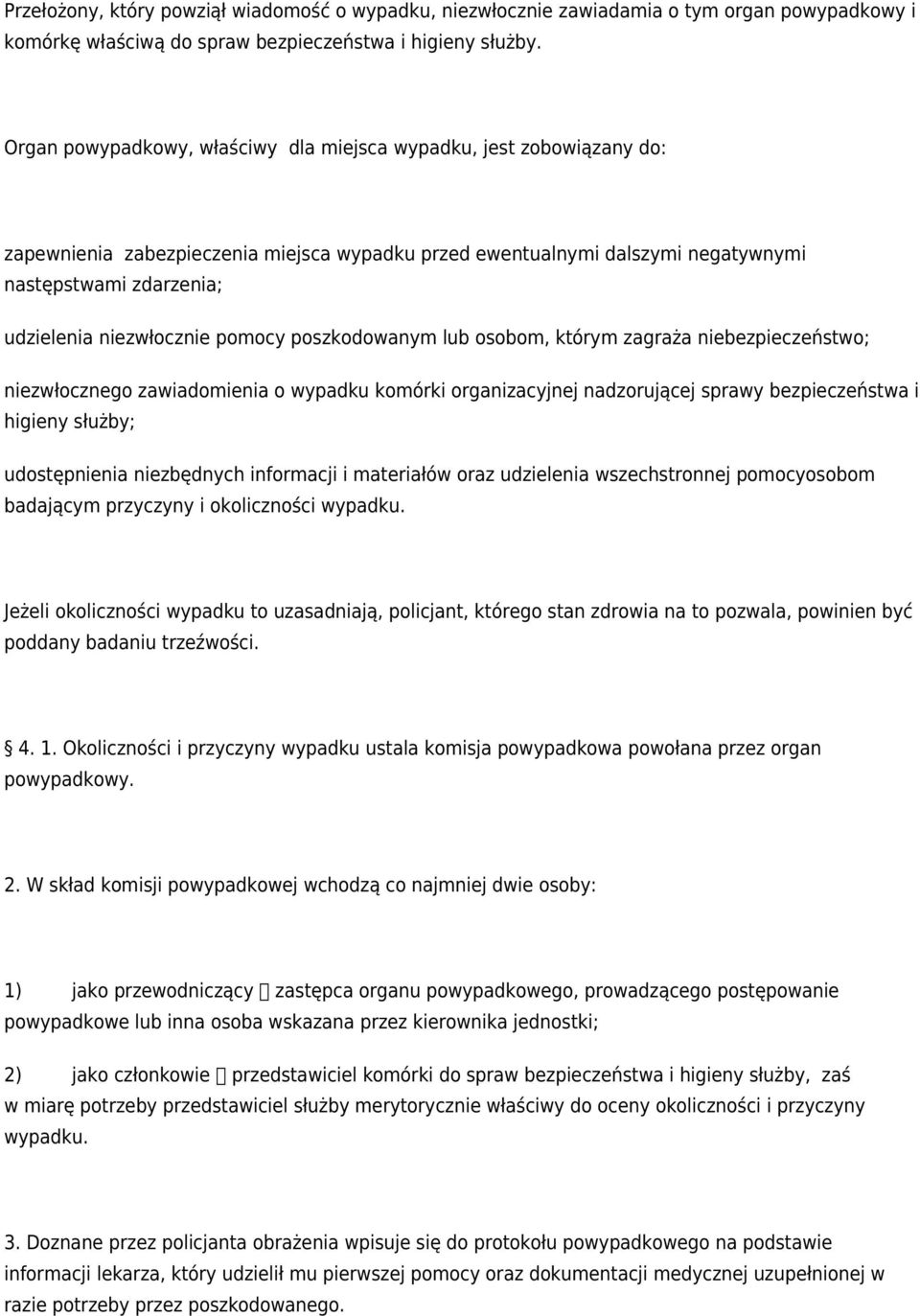 niezwłocznie pomocy poszkodowanym lub osobom, którym zagraża niebezpieczeństwo; niezwłocznego zawiadomienia o wypadku komórki organizacyjnej nadzorującej sprawy bezpieczeństwa i higieny służby;