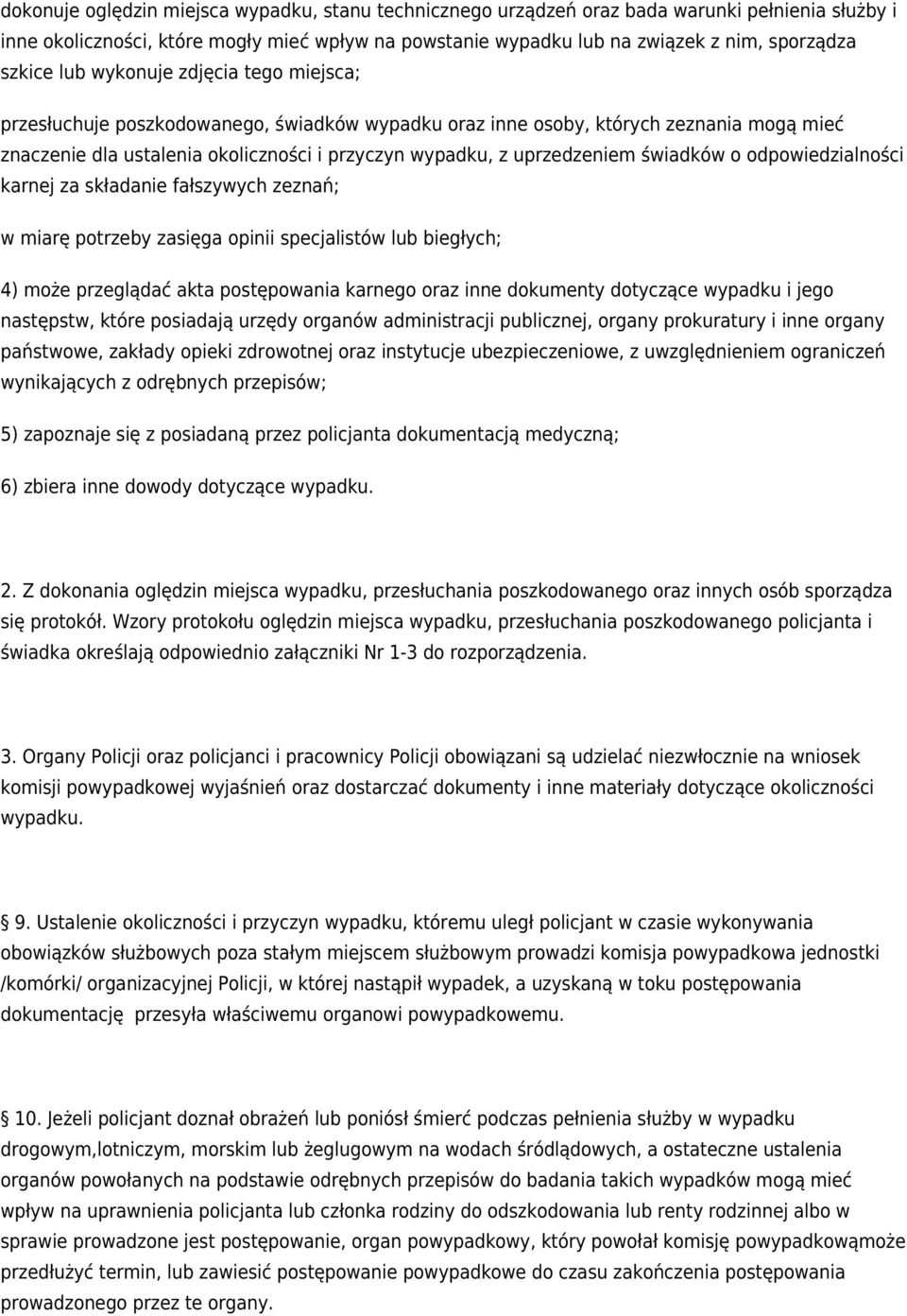 uprzedzeniem świadków o odpowiedzialności karnej za składanie fałszywych zeznań; w miarę potrzeby zasięga opinii specjalistów lub biegłych; 4) może przeglądać akta postępowania karnego oraz inne