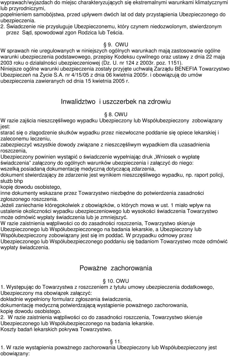 OWU W sprawach nie uregulowanych w niniejszych ogólnych warunkach mają zastosowanie ogólne warunki ubezpieczenia podstawowego, przepisy Kodeksu cywilnego oraz ustawy z dnia 22 maja 2003 roku o