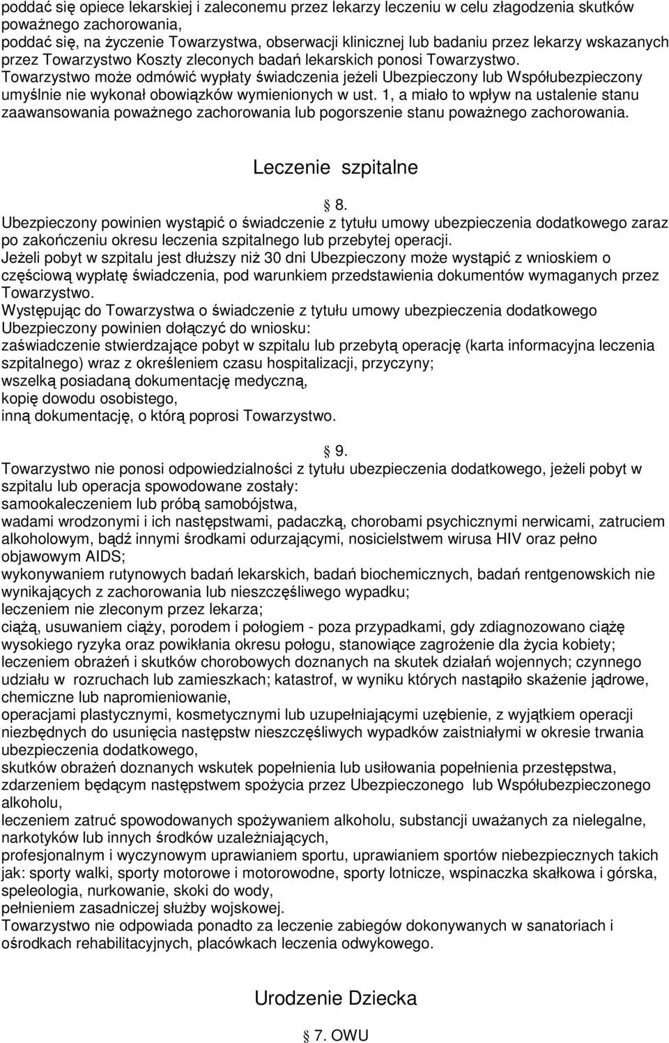 Towarzystwo moŝe odmówić wypłaty świadczenia jeŝeli Ubezpieczony lub Współubezpieczony umyślnie nie wykonał obowiązków wymienionych w ust.
