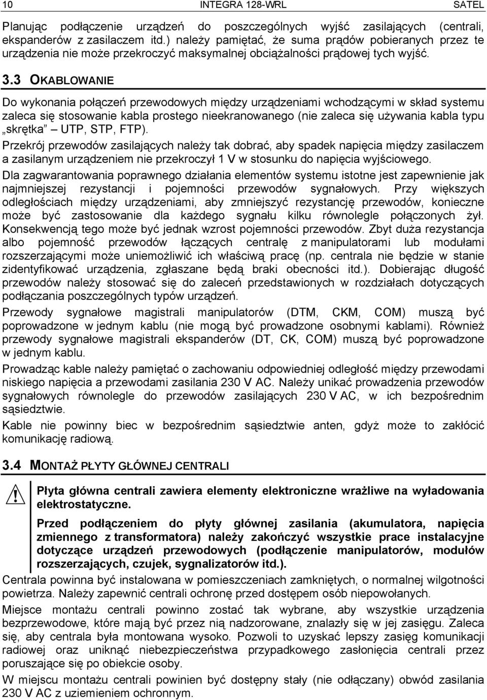 3 OKABLOWANIE Do wykonania połączeń przewodowych między urządzeniami wchodzącymi w skład systemu zaleca się stosowanie kabla prostego nieekranowanego (nie zaleca się używania kabla typu skrętka UTP,