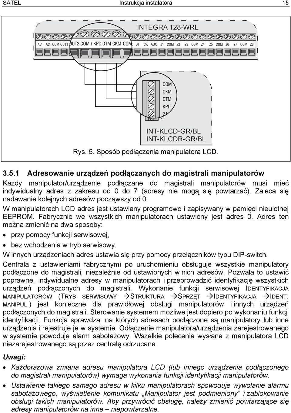 1 Adresowanie urządzeń podłączanych do magistrali manipulatorów Każdy manipulator/urządzenie podłączane do magistrali manipulatorów musi mieć indywidualny adres z zakresu od 0 do 7 (adresy nie mogą